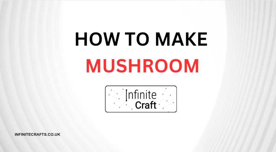 How to Make Mushroom in Infinite Craft?