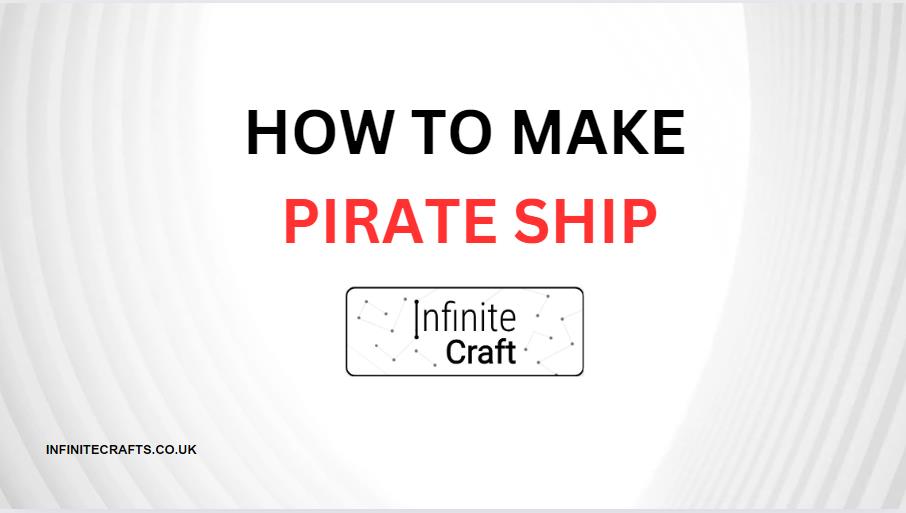 How to Make Pirate Ship in Infinite Craft?