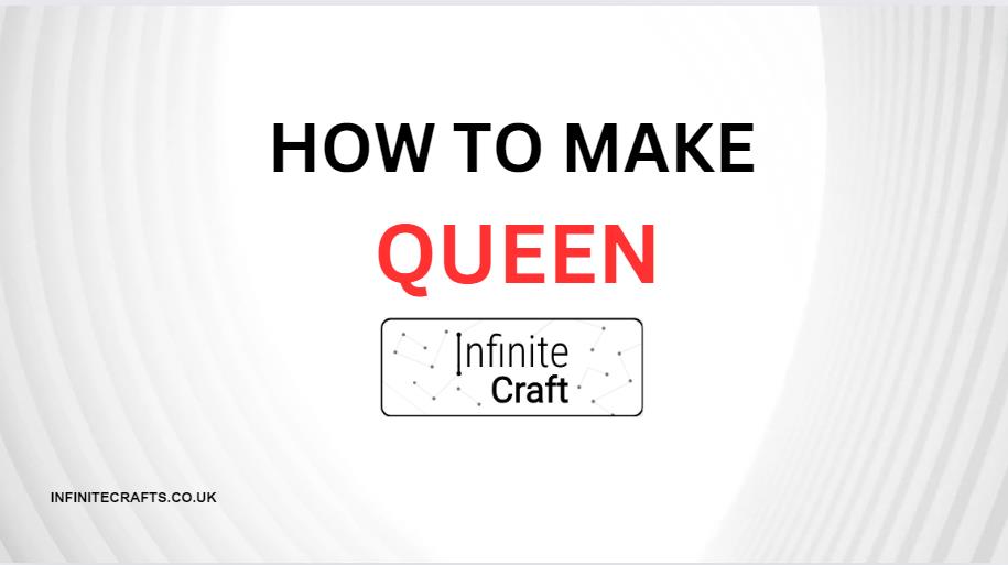 How to Make Queen in Infinite Craft?