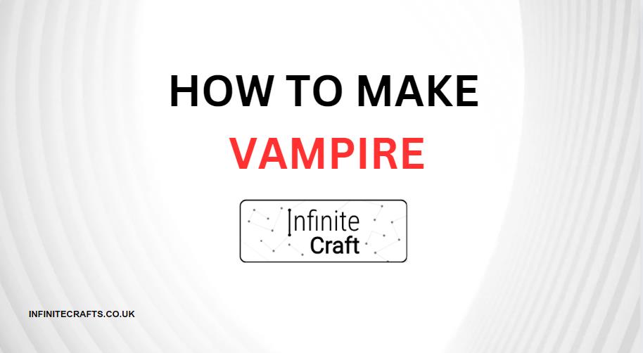 How to Make Vampire in Infinite Craft?