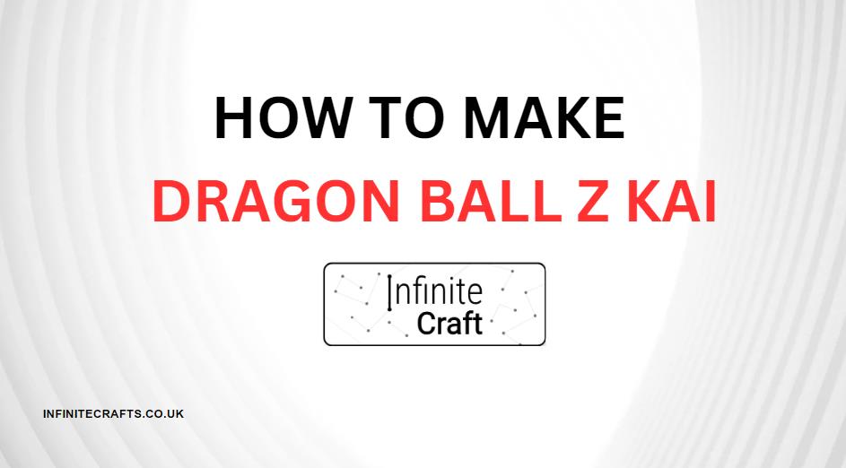 How to Make Dragon Ball Z Kai in Infinite Craft?