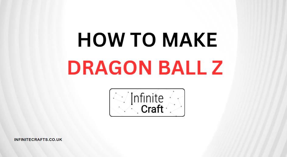 How to Make Dragon Ball Z in Infinite Craft?