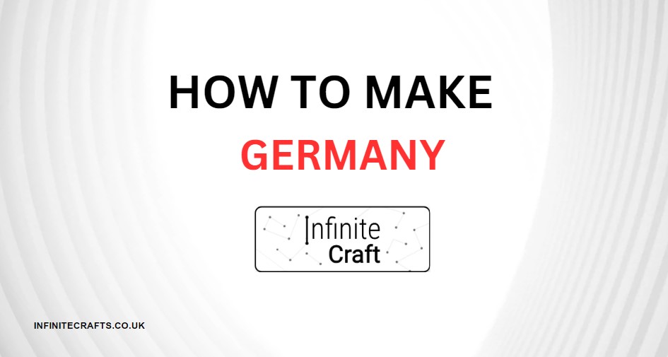 How to Make Germany in Infinite Craft?