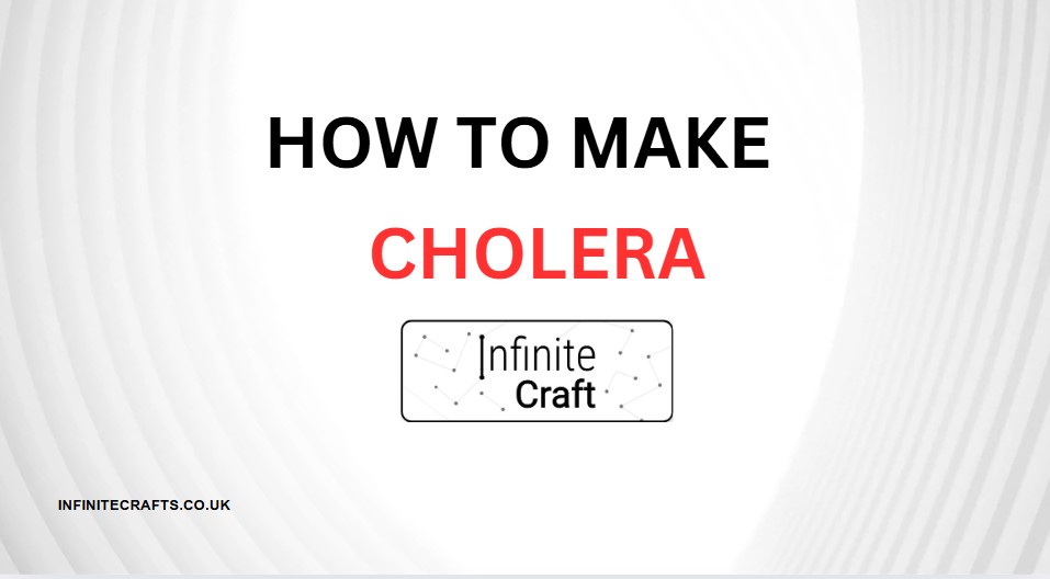 how to make cholera in infinite craft