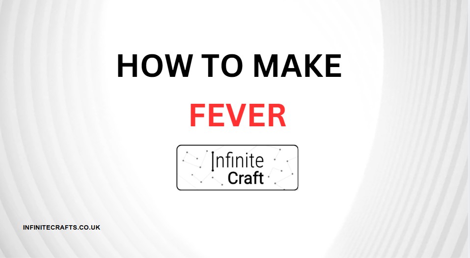 how to make fever in infinite craft