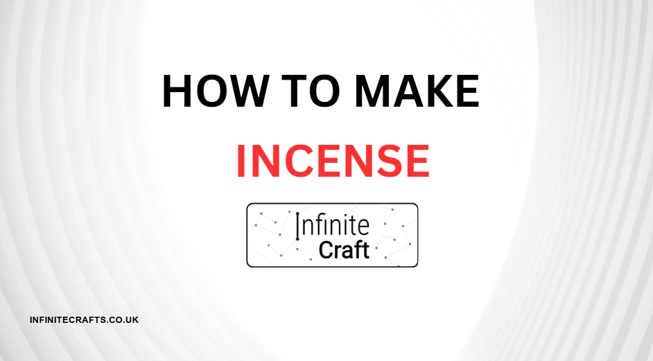 how to make incense in infinite craft