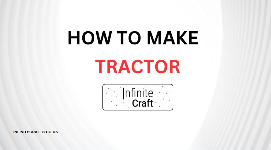 how to make tractor in infinite craft