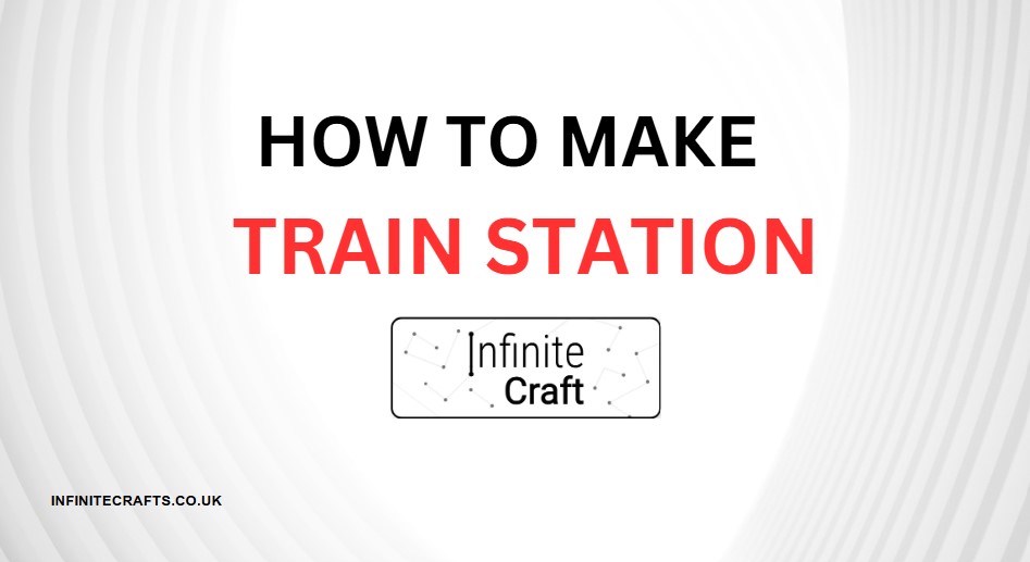 How to Make Train Station in Infinite Craft?