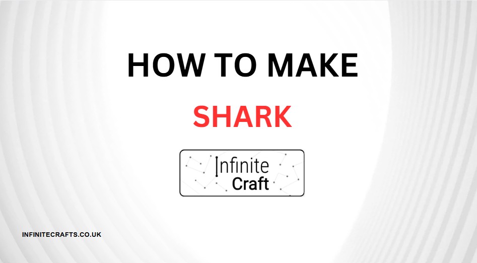 How to Make Shark in Infinite Craft?